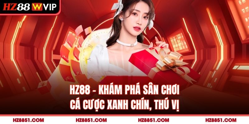 HZ88 - Khám Phá Sân Chơi Cá Cược Xanh Chín, Thú Vị