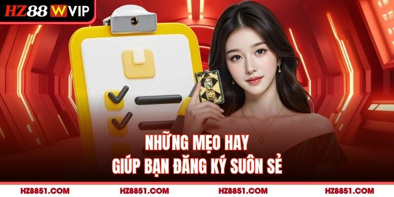 Những mẹo hay giúp bạn đăng ký suôn sẻ